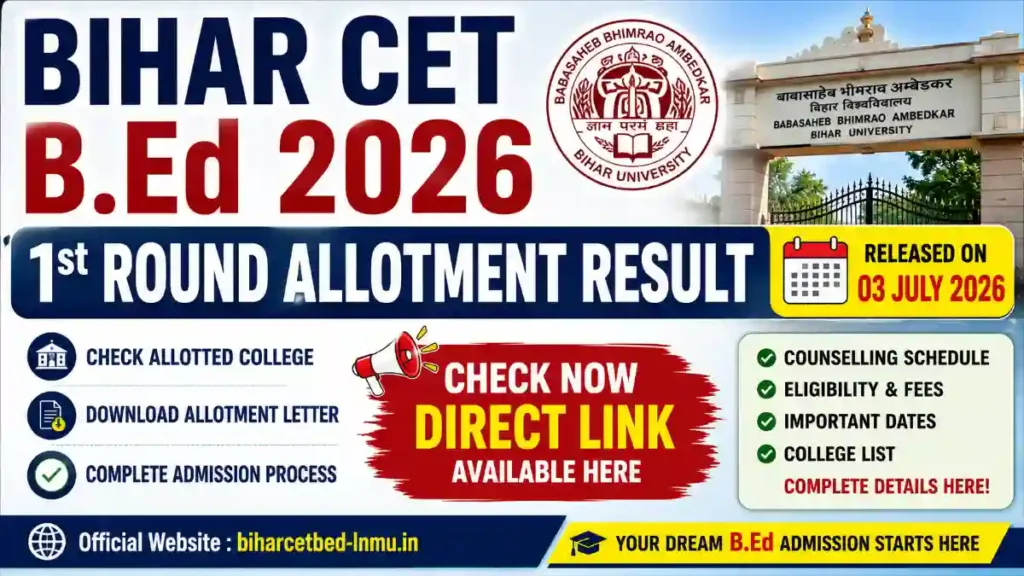 Bihar CET B.Ed 1st Round Allotment Result 2026, Bihar CET B.Ed Result 2026, Bihar B.Ed Counselling 2026, Bihar B.Ed 1st Merit List 2026, Bihar B.Ed Seat Allotment 2026, Bihar CET B.Ed College Allotment 2026, Bihar B.Ed Admission 2026, Bihar B.Ed Counselling Result, Bihar CET B.Ed Choice Filling 2026, Bihar B.Ed Allotment Letter, Bihar CET B.Ed College List, Bihar B.Ed Entrance Exam 2026, BRABU B.Ed Result 2026, Bihar B.Ed Merit List PDF, Bihar B.Ed Rank Card 2026, Bihar B.Ed Admission Process, Bihar CET B.Ed Official Website, Bihar B.Ed Latest Update, Sarkari Result Bihar B.Ed 2026, Bihar B.Ed Counselling Schedule